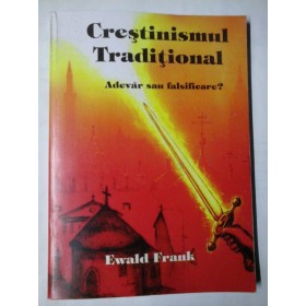 CRESTINISMUL TRADITIONAL  -  ADEVAR SAU FALSIFICARE  -  EWALD FRANK  